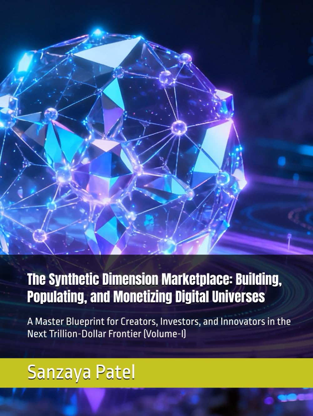 The Synthetic Dimension Marketplace: Building, Populating, and Monetizing Digital Universes: A Master Blueprint for Creators, Investors, and Innovators in the Next Trillion-Dollar Frontier (Volume-I)