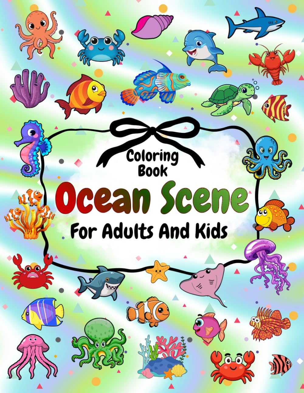 Ocean Scene Coloring Book for Adults and Kids: Sea Life Designs for Creativity and Relaxation (The Joy of Coloring)