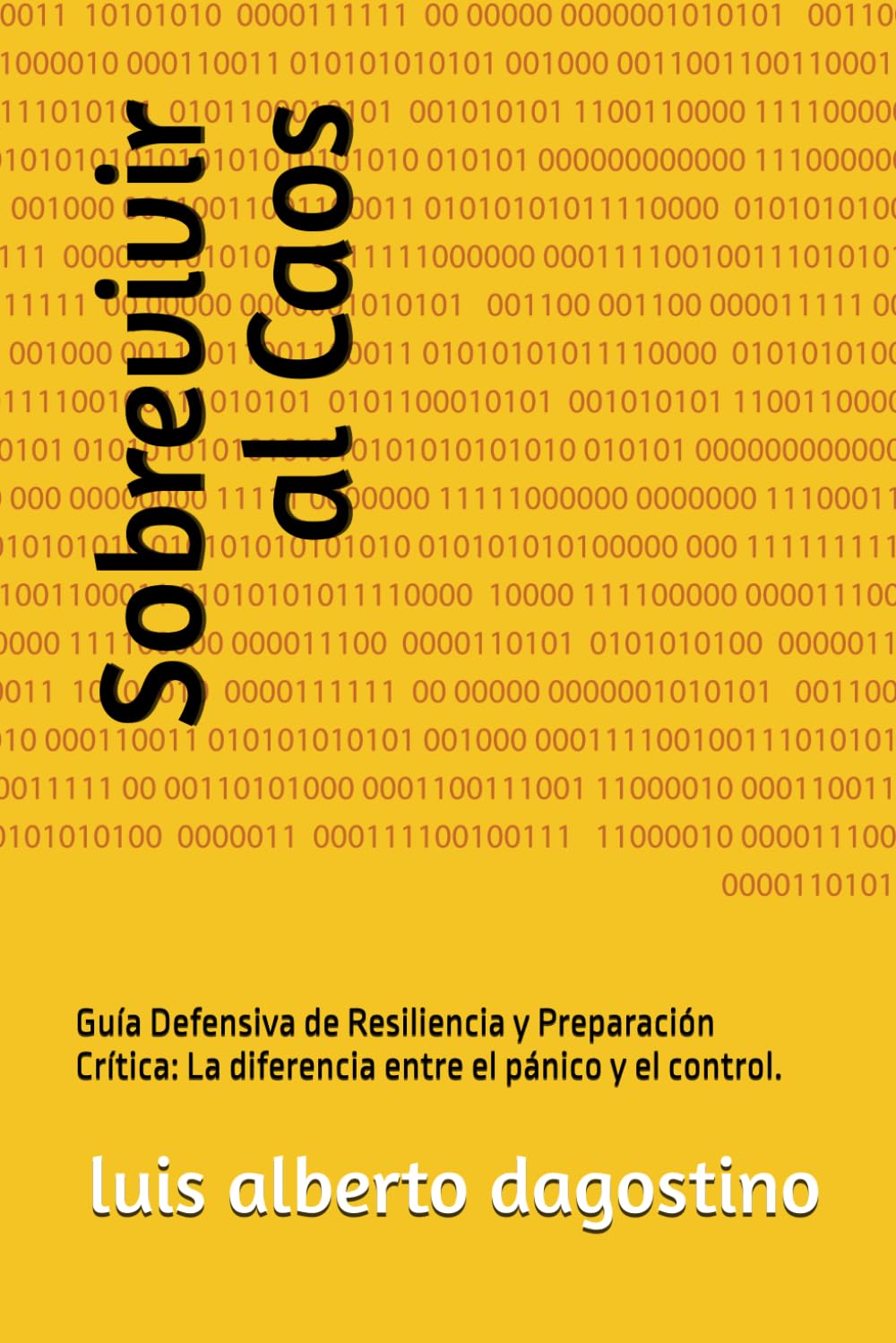 Sobrevivir al Caos: Guía Defensiva de Resiliencia y Preparación Crítica: La diferencia entre el pánico y el control.