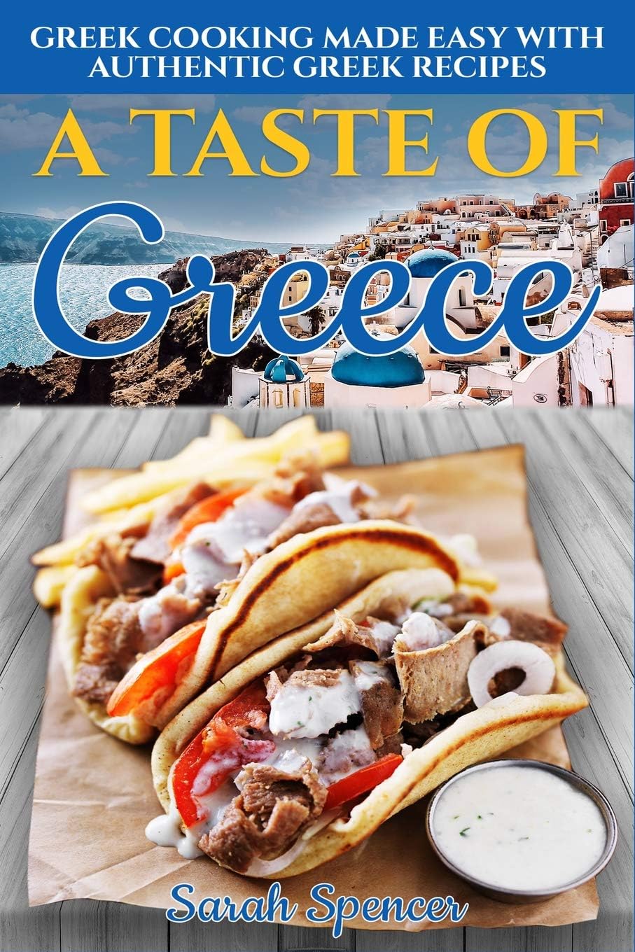 A Taste of Greece: Greek Cooking Made Easy with Authentic Greek Recipes (Best Recipes from Around the World)