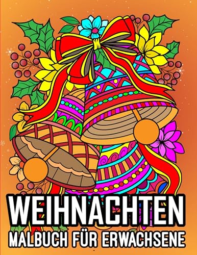 Weihnachten Malbuch für Erwachsene: Ein Weihnachtsmalbuch für Erwachsene mit 50 bezaubernden Winter- und Weihnachtsornamenten, Dekorationen, Weihnachtsbäumen und mehr.