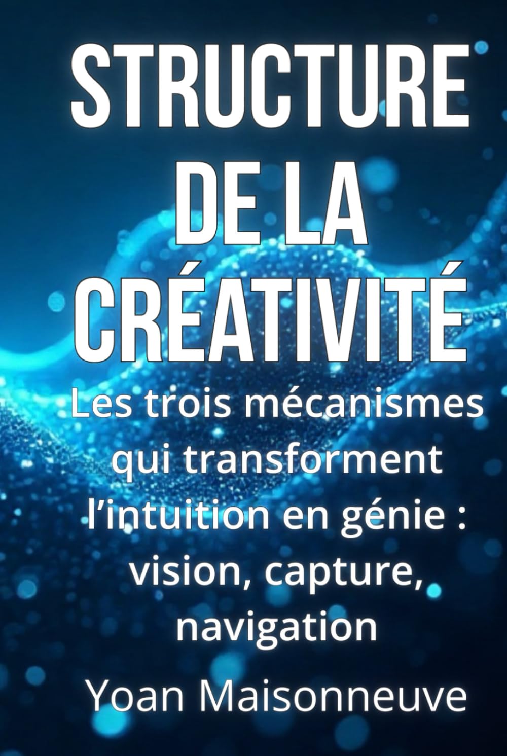 La structure de la créativité: Première théorie vivante de la créativité émergente Différence fondamentale entre humain et machines