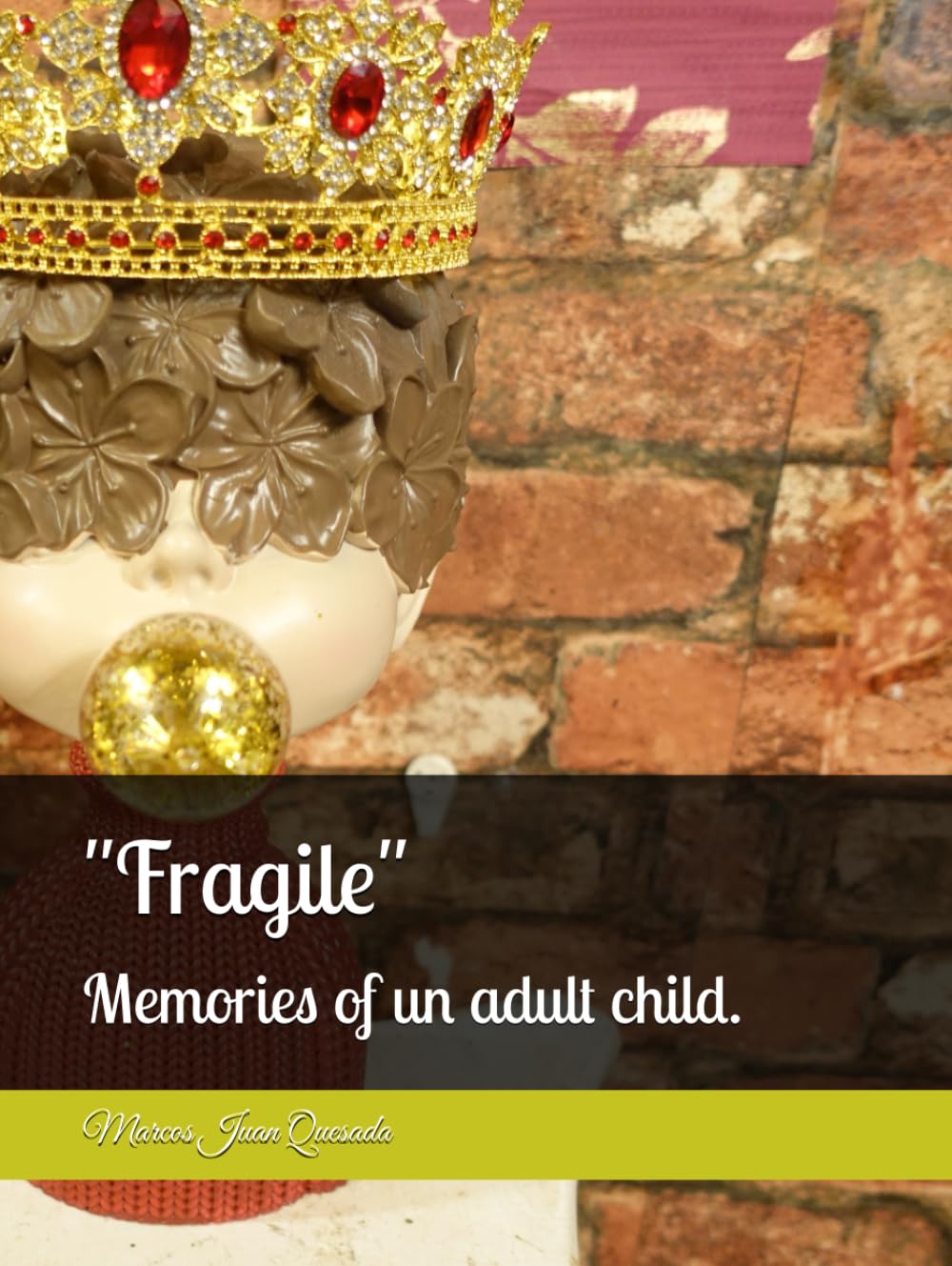 "Fragile": Memories of un adult child.