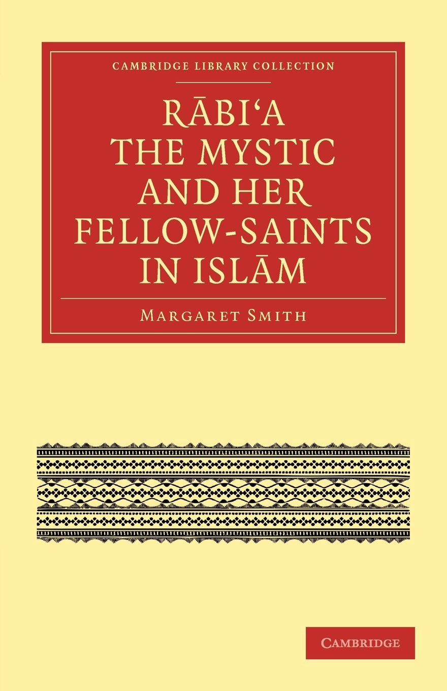 Rabi'a The Mystic and Her Fellow-Saints in Islam (Cambridge Library Collection - Religion)