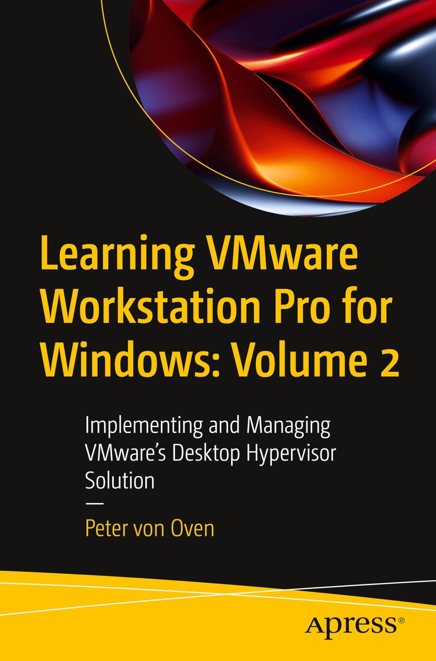 Learning VMware Workstation Pro for Windows: Volume 2: Implementing and Managing VMware’s Desktop Hypervisor Solution