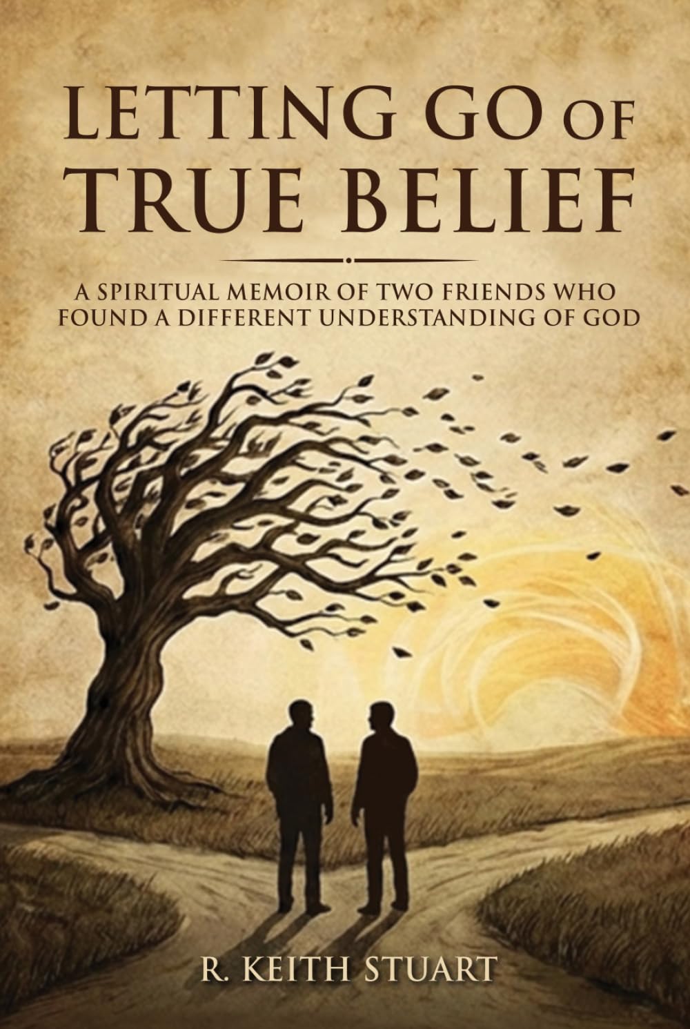 Letting Go of True Belief: A Spiritual Memoir of Two Friends Who Found a Different Understanding of God