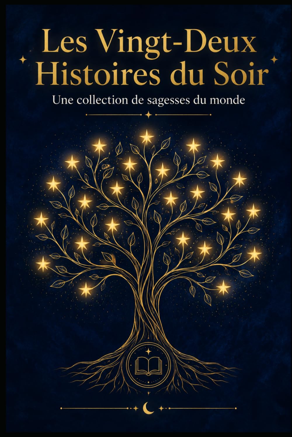 LES 22 HISTOIRES DU SOIR: UTILE AUSSI BIEN POUR LES PARENTS QUE POUR LES ENFANTS (rêver - surprendre - voyager - dormir - apprendre - sagesse) ... Histoires à lire en 5 minutes le soir)
