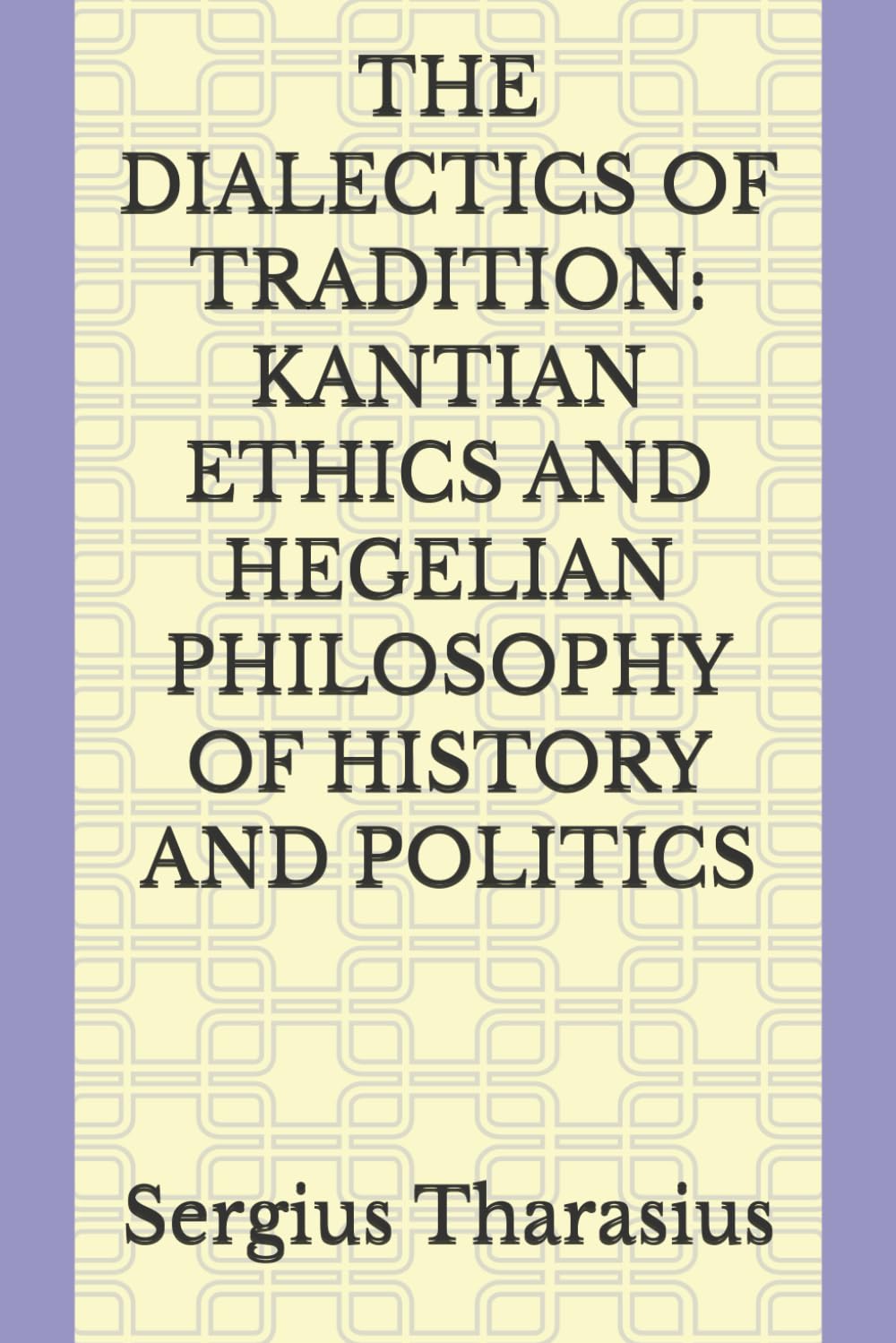 THE DIALECTICS OF TRADITION: KANTIAN ETHICS AND HEGELIAN PHILOSOPHY OF HISTORY AND POLITICS