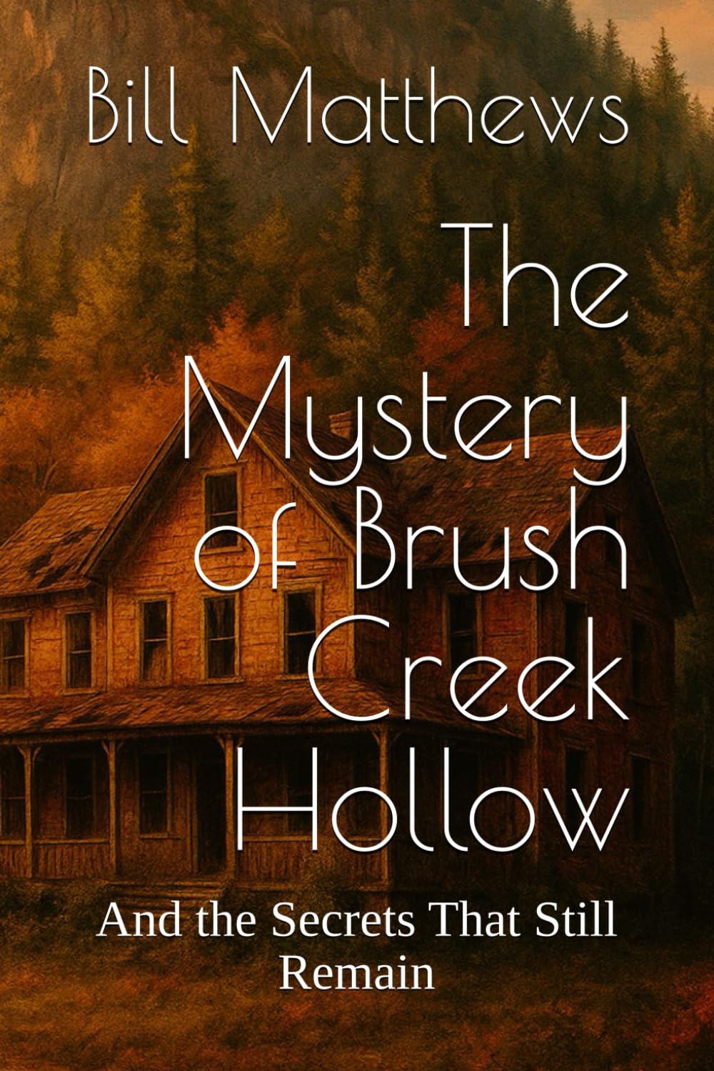 The Mystery of Brush Creek Hollow: And the Secrets That Still Remain