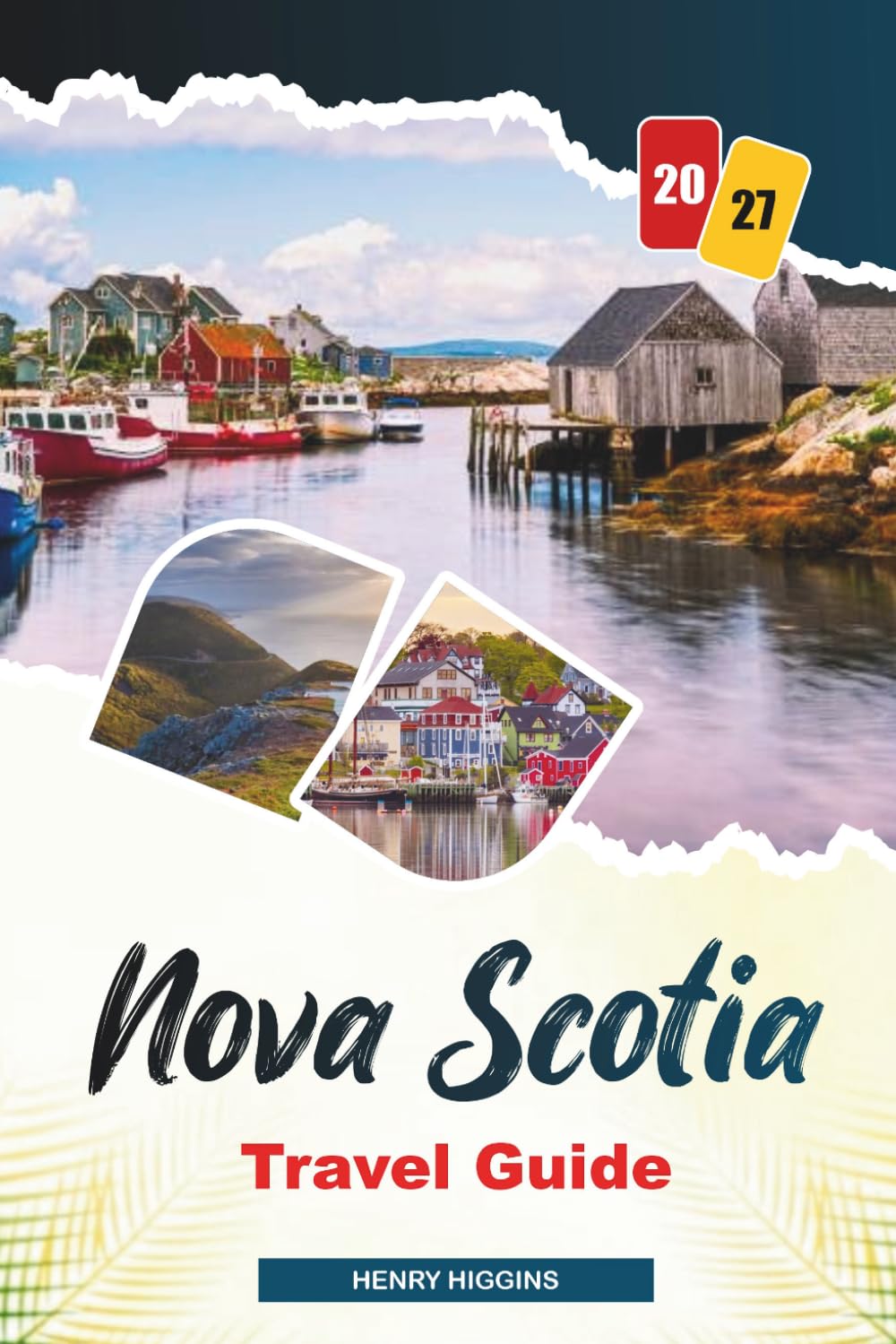 NOVA SCOTIA TRAVEL GUIDE 2027: Simple Tips, Local Insights, and Easy Plans for Every Journey