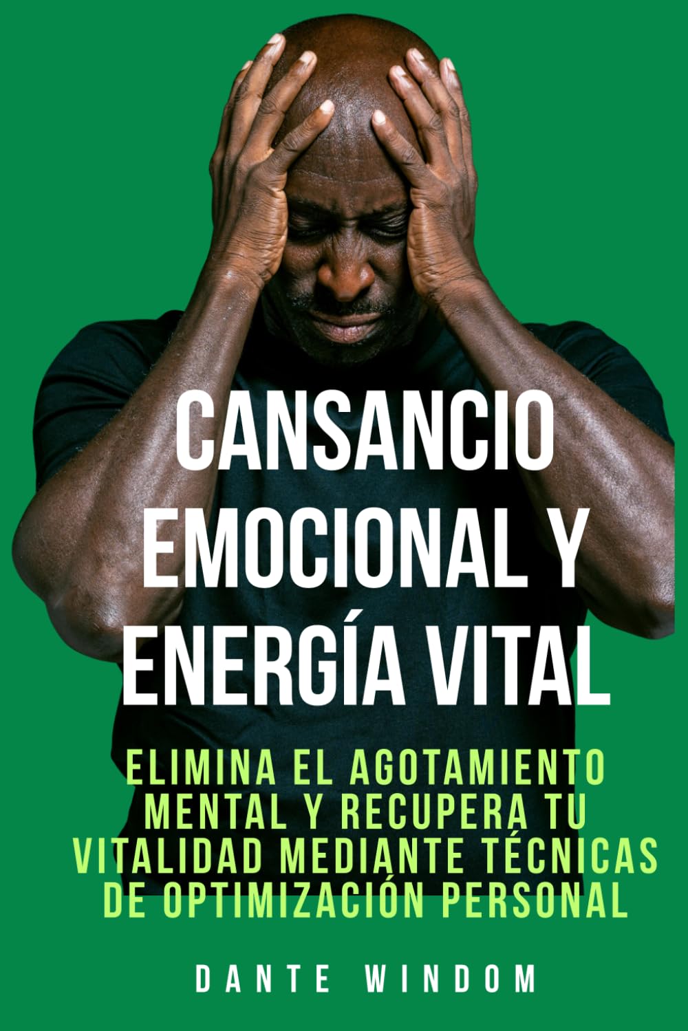 Cansancio Emocional y Energía Vital: Elimina el agotamiento mental y recupera tu vitalidad mediante técnicas de optimización personal