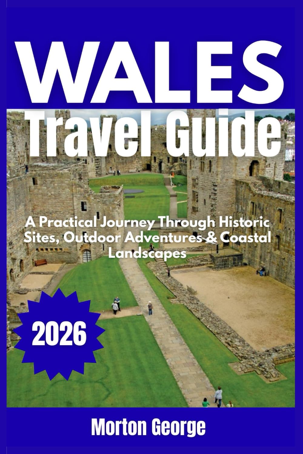 Wales Travel Guide 2026: A Practical Journey Through Historic Sites, Outdoor Adventures & Coastal Landscapes