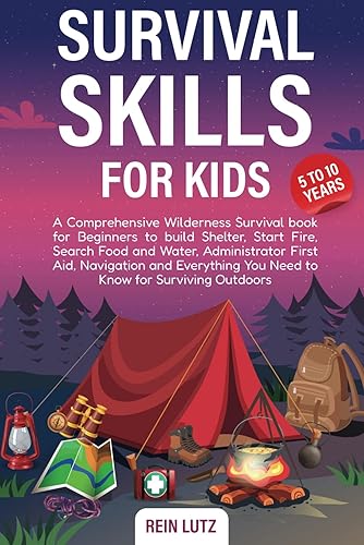 Survival Skills for Kids 5-10: A Comprehensive Wilderness Survival book for Beginners to build Shelter, Start Fire, Search Food and Water, ... You Need to Know for Surviving Outdoors