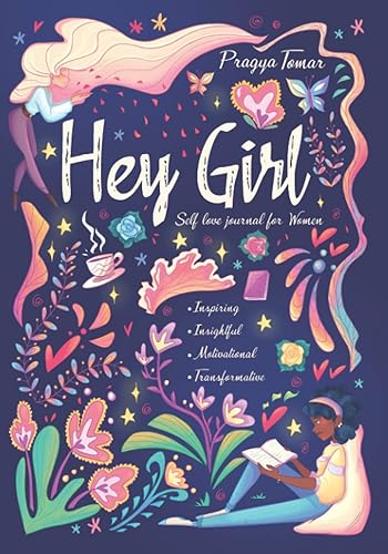 Hey Girl! Self-Love Journal for Women: Embrace Wellbeing, Practice Self-Compassion &amp; Gratitude, and Learn to Love Yourself for Who You Are
