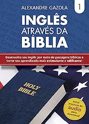 Inglês através da Bíblia - Vol. 1: Desenvolva seu inglês por meio de passagens bíblicas e torne seu aprendizado mais estimulante e edificante! (Coleção Inglês através da Bíblia)
