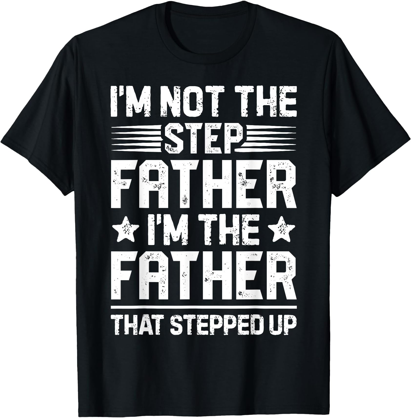 I'm Not The Step Father Stepped Up Funny Dad Fathers Day T-Shirt