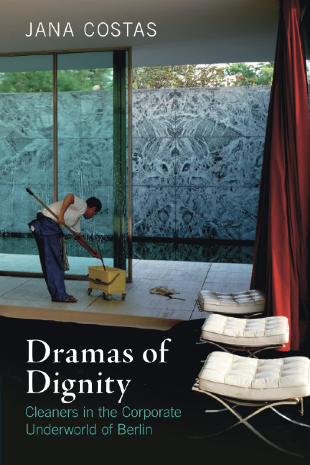 Dramas of Dignity: Cleaners in the Corporate Underworld of Berlin