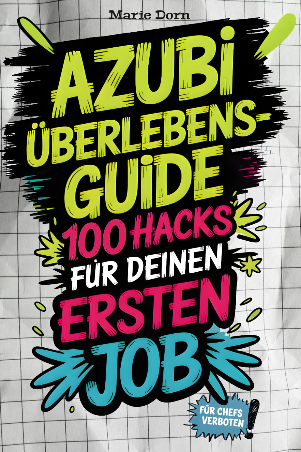 Azubi-Überlebensguide: 100 Hacks für deinen ersten Job - von peinlichen Fragen bis Chef-Check | Die besten Life-Hacks für deinen Start in den Arbeitsalltag