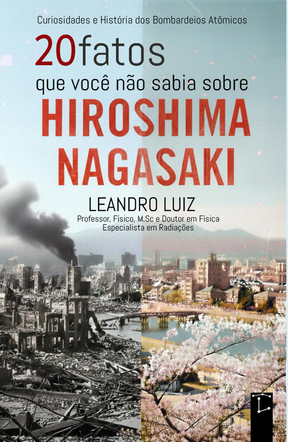 20 Fatos que Você Não Sabia Sobre Hiroshima e Nagasaki: Curiosidades e História dos Bombardeios Atômicos na Segunda Guerra Mundial : Com Imagens da Época (Fatos Reais)
