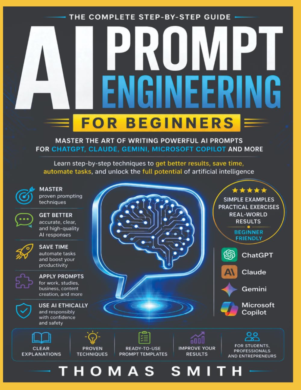 AI PROMPT ENGINEERING FOR BEGINNERS: Master the Art of Writing Powerful AI Prompts for ChatGPT, Claude, Gemini, Microsoft Copilot, and More