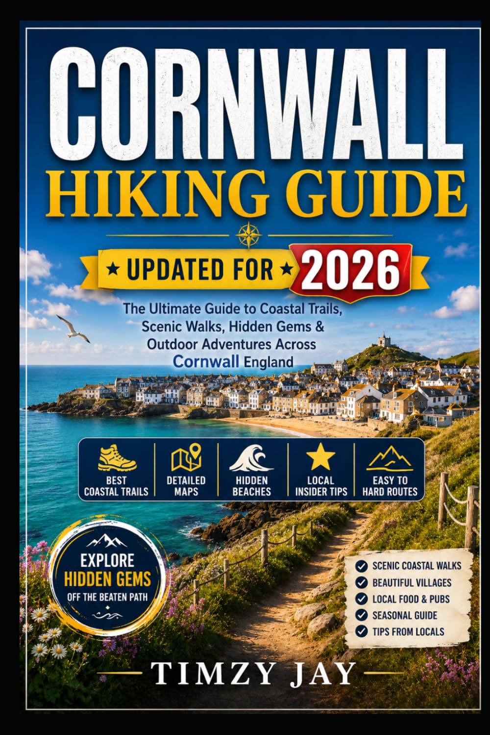 Cornwall Hiking Guide 2026: Coastal Trails, Scenic Walks, Hidden Gems, and Outdoor Adventures Across Cornwall England (The Explorer’s Hiking & Walking Guide Series 2026)