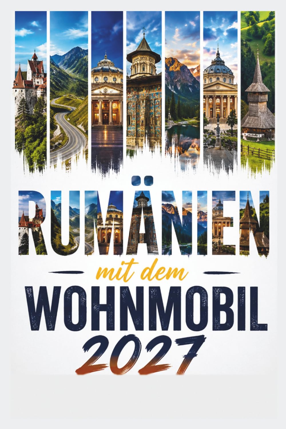 RUMÄNIEN MIT DEM WOHNMOBIL 2027: Reiseführer für 7 Routen: geprüfte Stell- und Campingplätze mit GPS – Transfăgărășan, Donaudelta, Siebenbürgen, Karpaten
