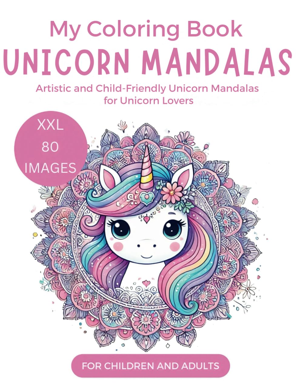 Unicorn Mandala Coloring Book for Kids and Adults: 80 XXL Designs Artistic and Child-Friendly Unicorn Mandalas for Unicorn Lovers