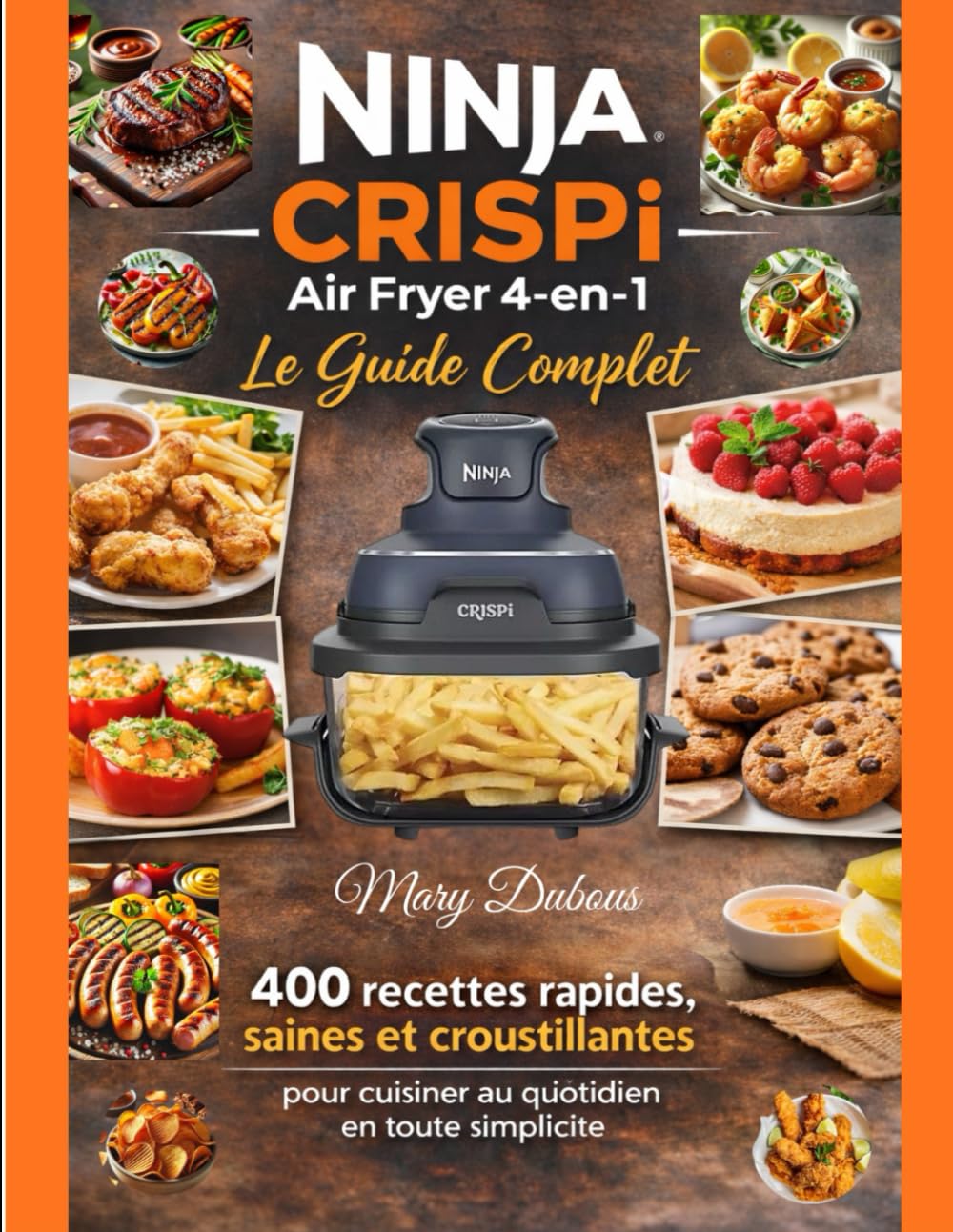 Ninja CRISPi Air Fryer 4-en-1 – Le Guide Complet: 400 recettes rapides, saines et croustillantes pour cuisiner au quotidien en toute simplicité