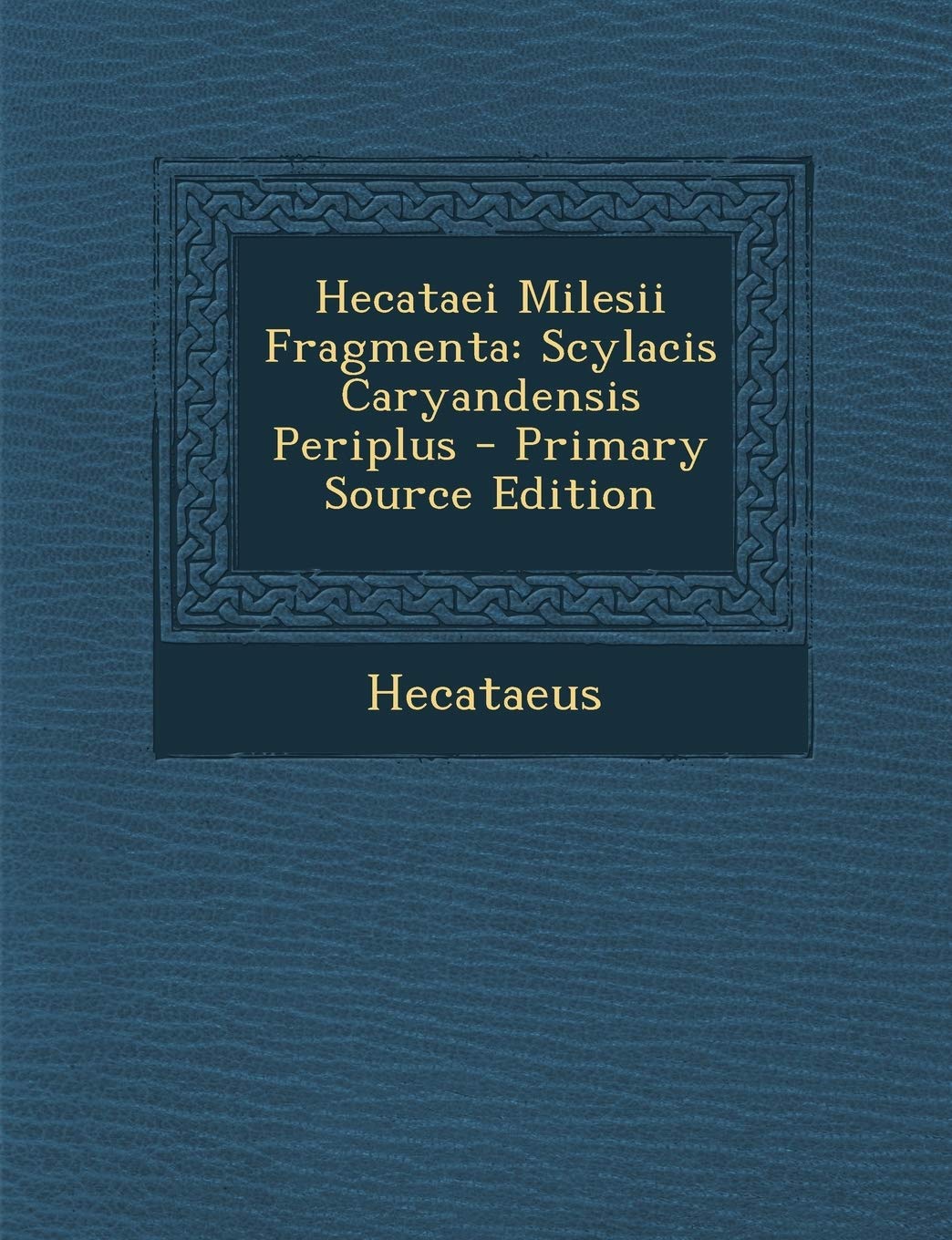 Hecataei Milesii Fragmenta: Scylacis Caryandensis Periplus : Hecataeus: Amazon.de: Books