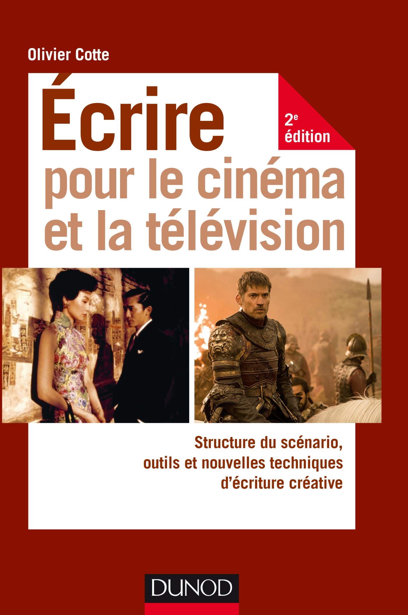 Ecrire pour le cinéma et la télévision - 2e éd. - Structure du scénario, outils et nouvelles techniq: Structure du scénario, outils et nouvelles techniques d'écriture