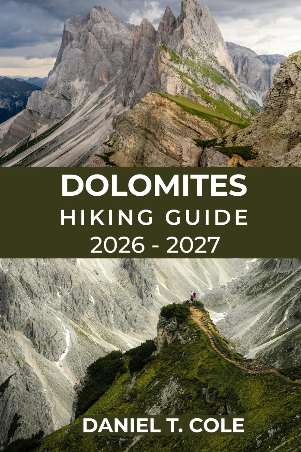 DOLOMITES HIKING GUIDE 2026 - 2027: Epic Alpine Trails, Iconic Peaks, Dramatic Landscapes, and the Ultimate Hiking Experience in the Italian Alps (The Ultimate Hiking Destinations Series)