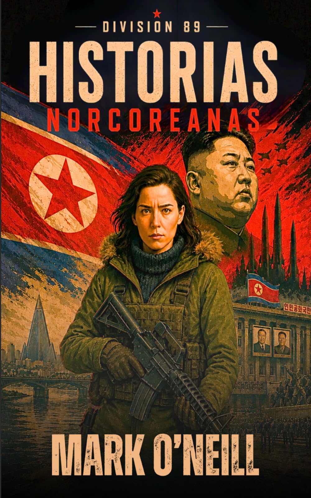 División 89 Historias Norcoreanas: Tres thrillers militares sobre Corea del Norte, terrorismo y operaciones encubiertas