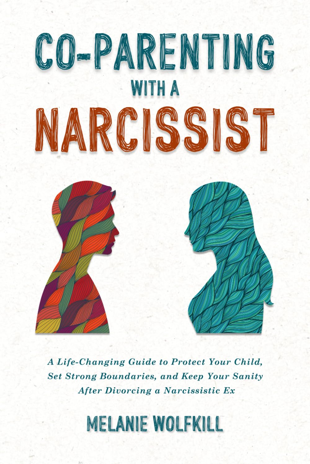 Co-Parenting With a Narcissist: A Life-Changing Guide to Protect Your Child, Set Strong Boundaries, and Keep Your Sanity After Divorcing a Narcissistic Ex