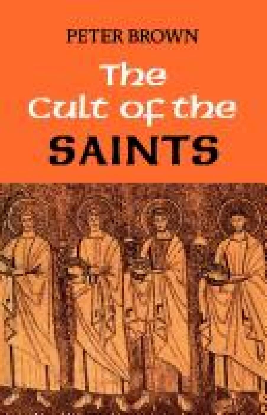 The Cult of the Saints: Its Rise and Function in Latin Christianity