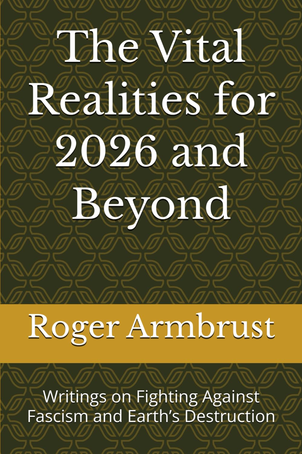 The Vital Realities for 2026 and Beyond: Writings on Fighting Against Fascism and Earth’s Destruction