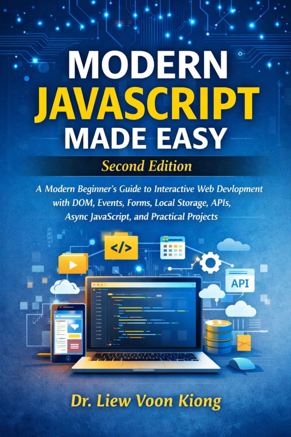 Modern JavaScript Made Easy Second Edition: A Modern Beginner’s Guide to Interactive Web Development with DOM, Events, Forms, Local Storage, APIs, Async JavaScript, and Practical Projects