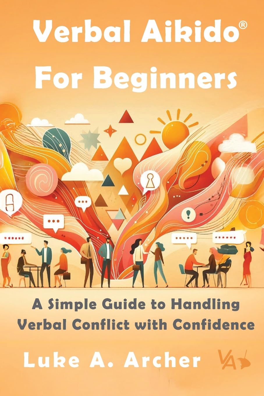 Verbal Aikido® for Beginners: A Simple Guide to Handling Verbal Conflict with Confidence      Paperback – September 20, 2025