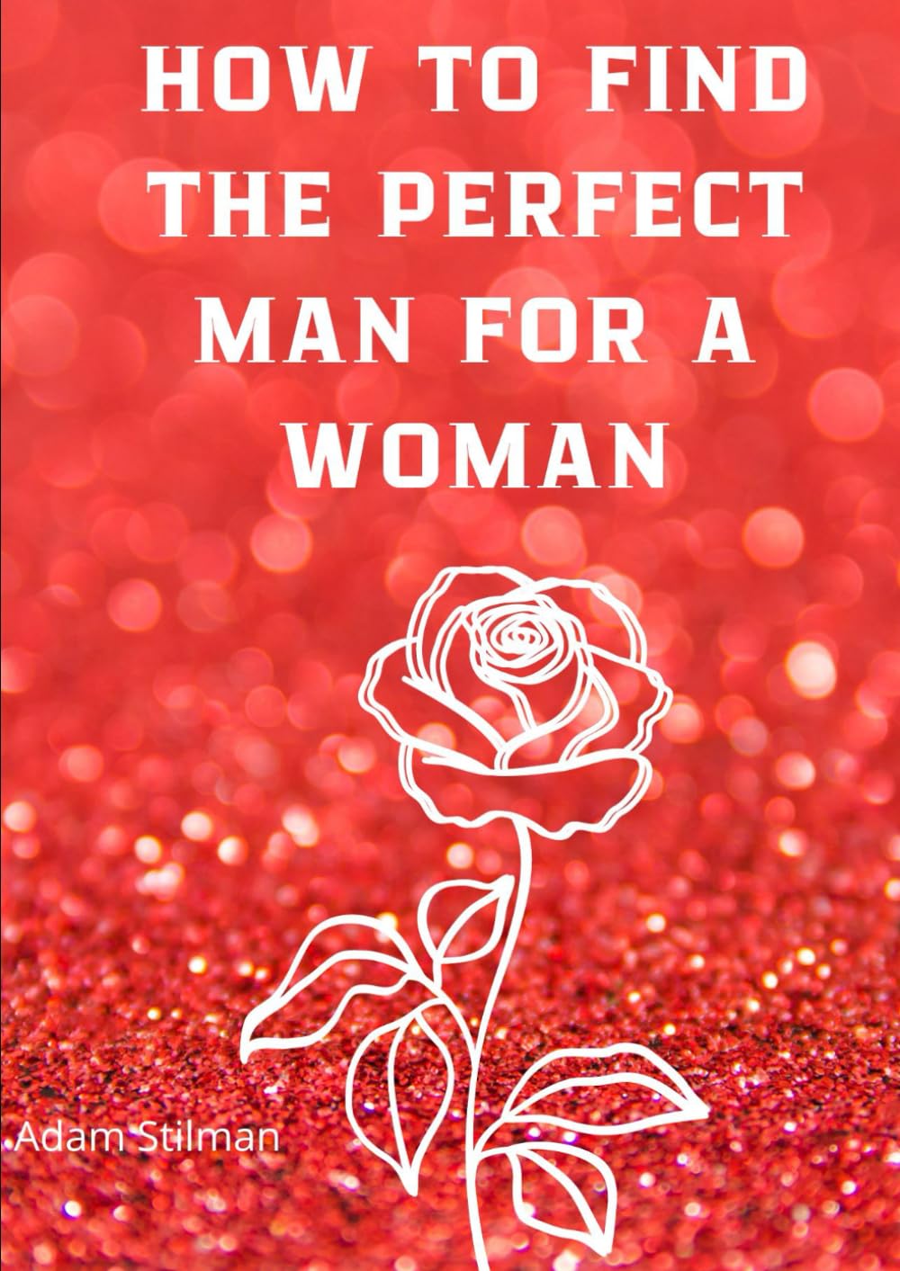 How to Find the Perfect Man for a Woman: Book about creating relationships.