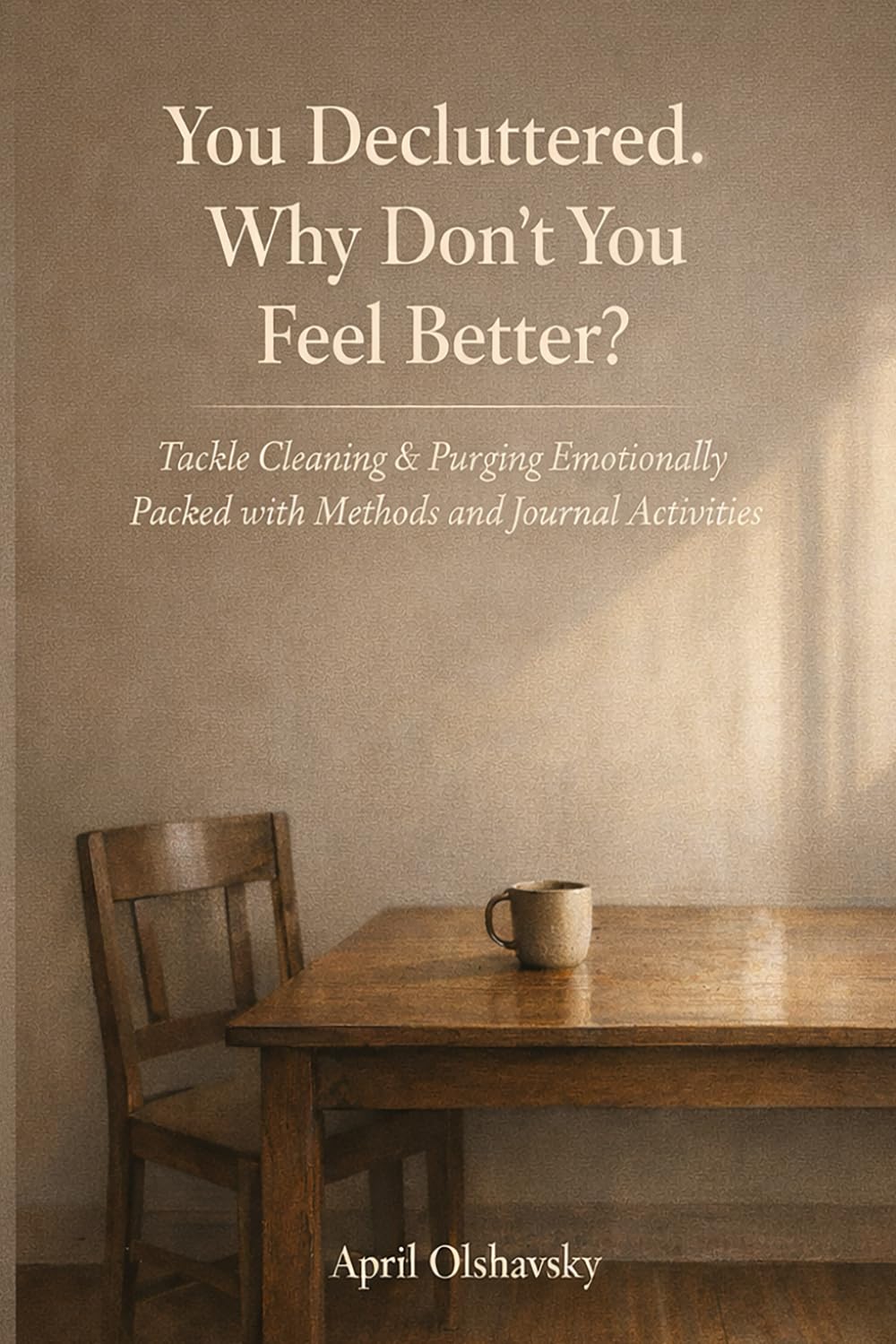 You Decluttered. Why Don't You Feel Better?