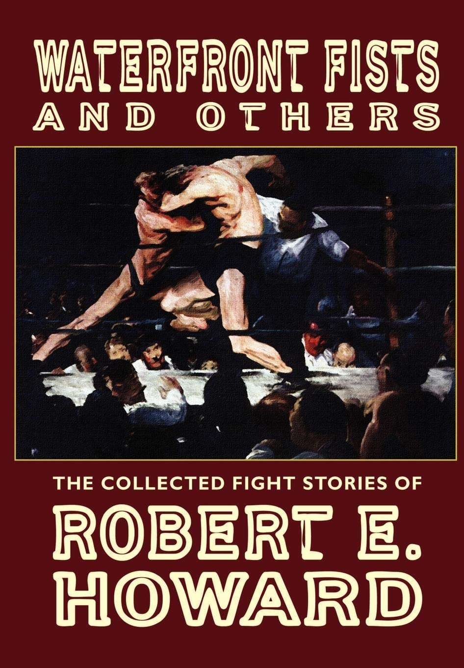 Waterfront Fists and Others: The Collected Fight Stories of Robert E. Howard