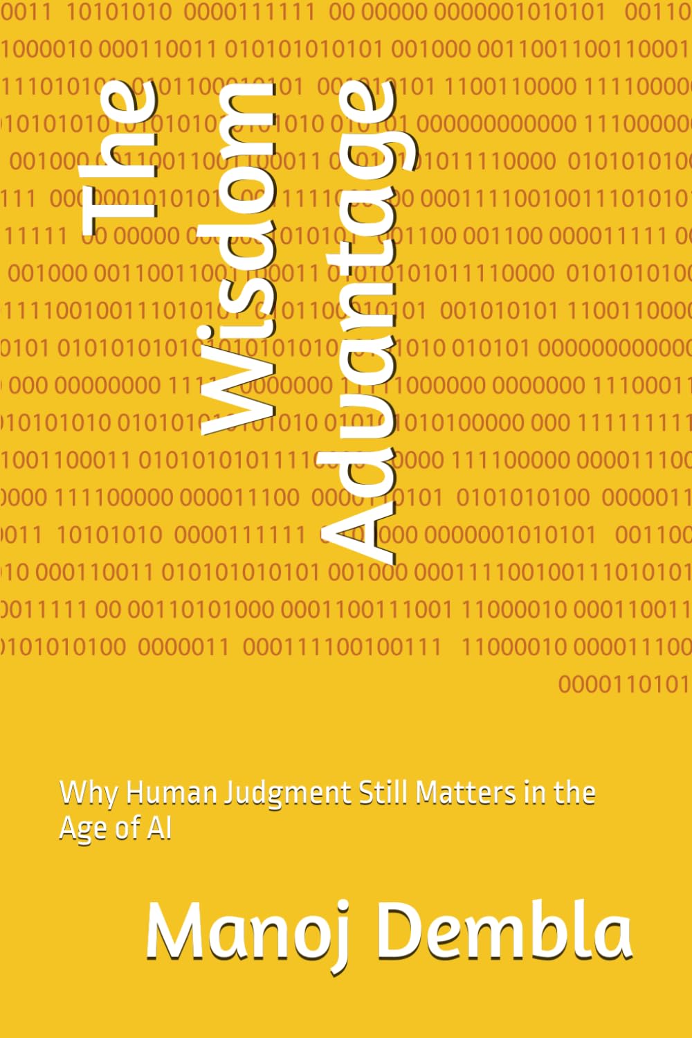 The Wisdom Advantage: Why Human Judgment Still Matters in the Age of AI