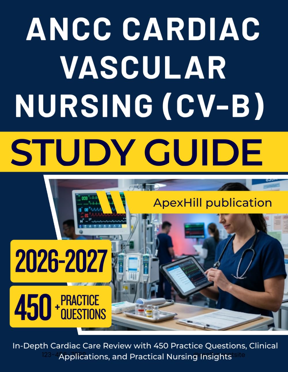 ANCC CARDIAC VASCULAR NURSING (CV-B) STUDY GUIDE 2026 2027: In-Depth Cardiac Care Review with 450 Practice Questions, Clinical Applications, and Practical Nursing Insights
