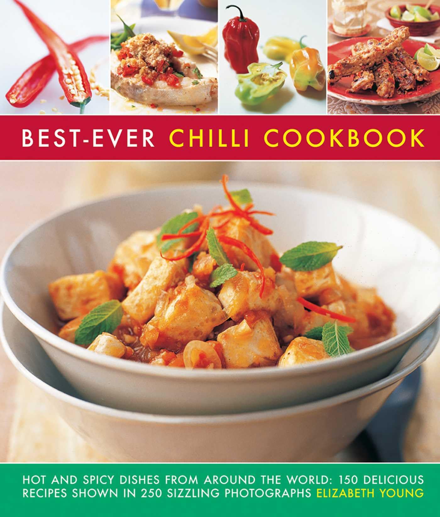 Best-ever chilli cookbook: Hot and Spicy Dishes from Around the World: 150 Delicious Recipes Shown in 250 Sizzling Photographs