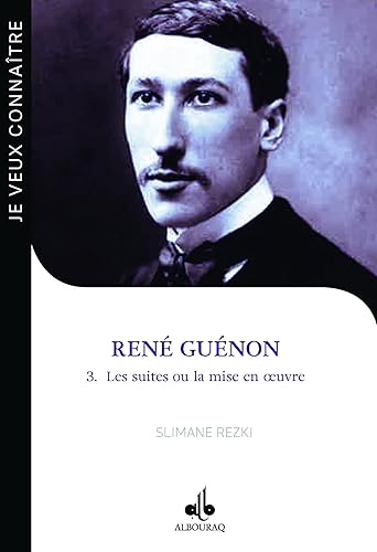 Je veux connaitre René Guénon - les suites ou la mise en oeuvre (Tome 3)