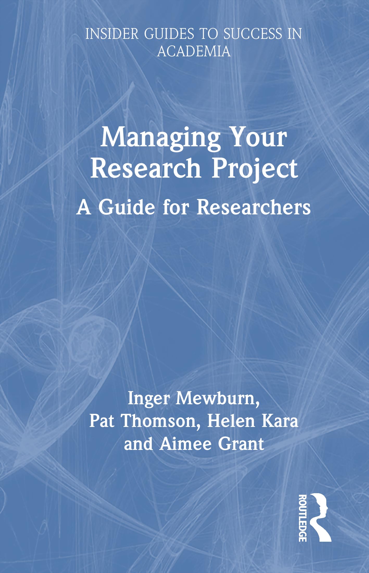 Managing Your Research Project: A Guide for Researchers