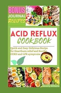 Acid Reflux Cookbook: Quick and Easy Delicious Recipes for Heartburn Relief and Soothe GERD and LPR Symptom