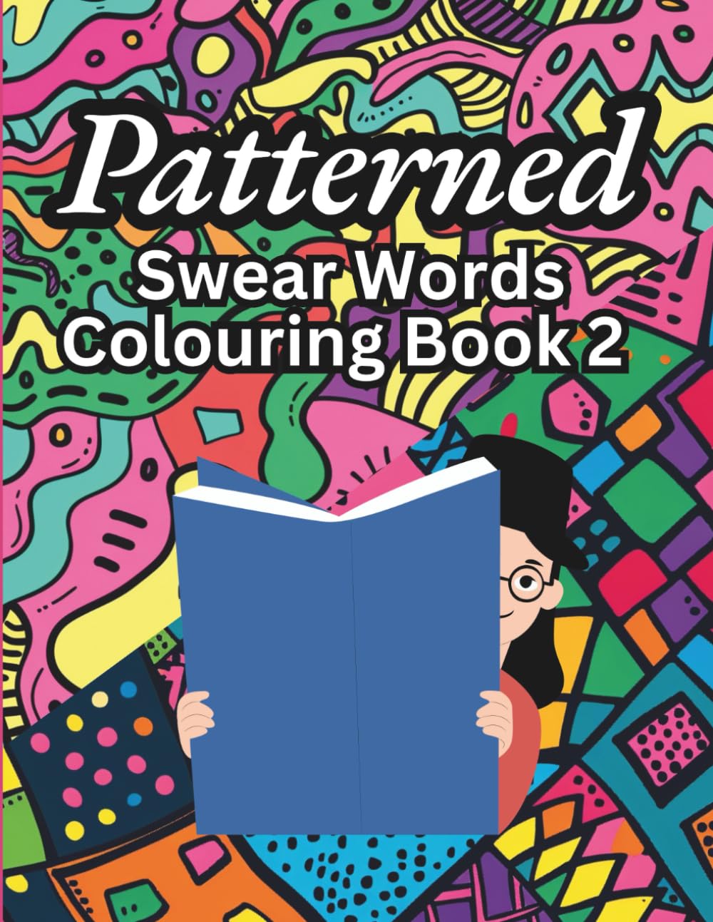 Patterned Swear Words Colouring Book 2: Relax and Unwind With Intricate Patterns and Cheeky Language, Makes a Great Gag Gift