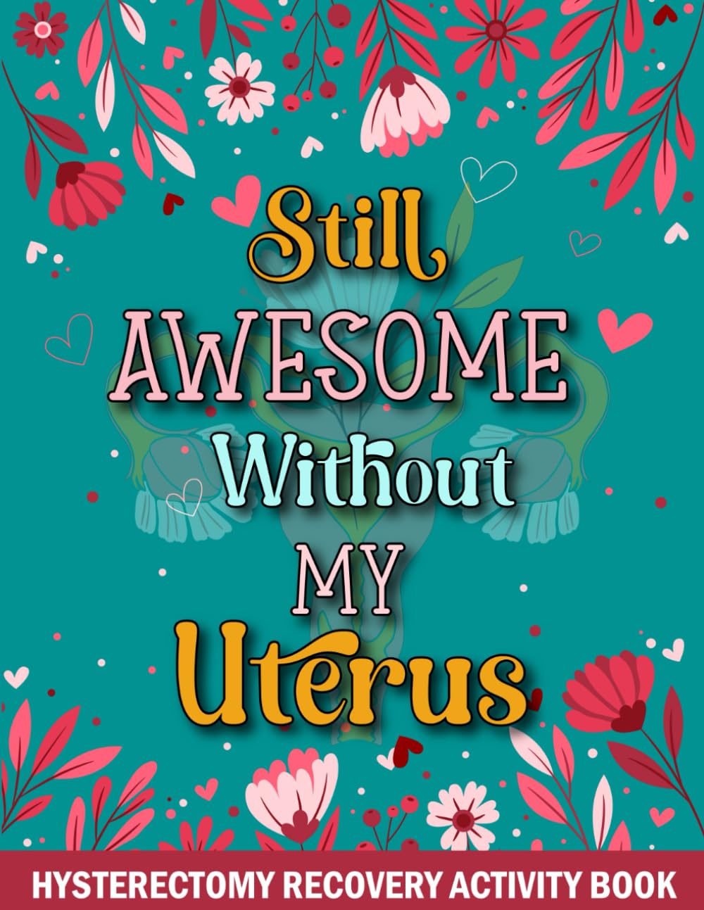 Still Awesome Without My Uterus - Hysterectomy Recovery Activity Book: Fun & Relaxing Activities for Women After Hysterectomy (Coloring Pages, Puzzles & Word Games)