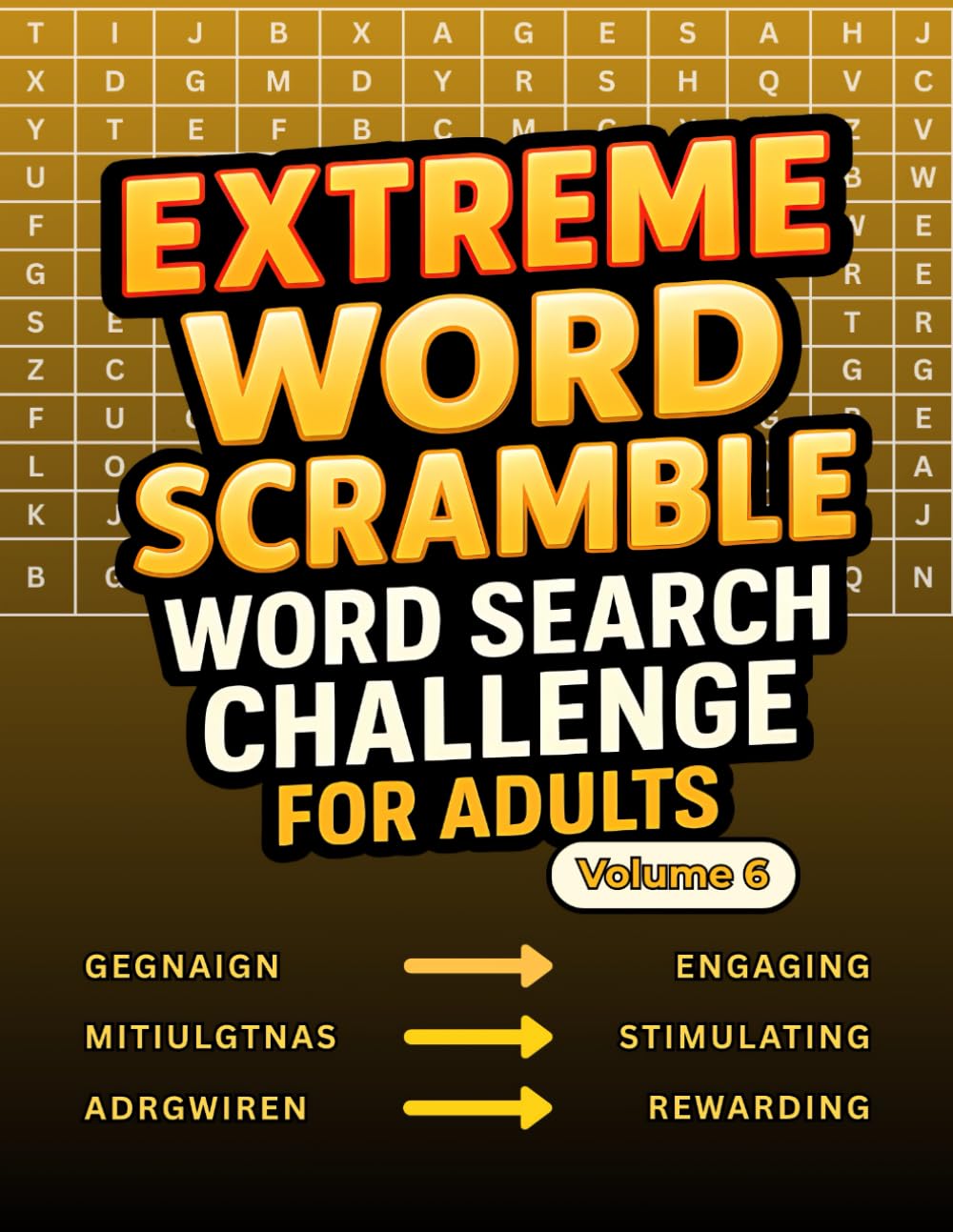 Extreme Word Scramble Word Search Challenge for Adults Volume 6: More Tough Word Jumbles for You to Tackle and Win