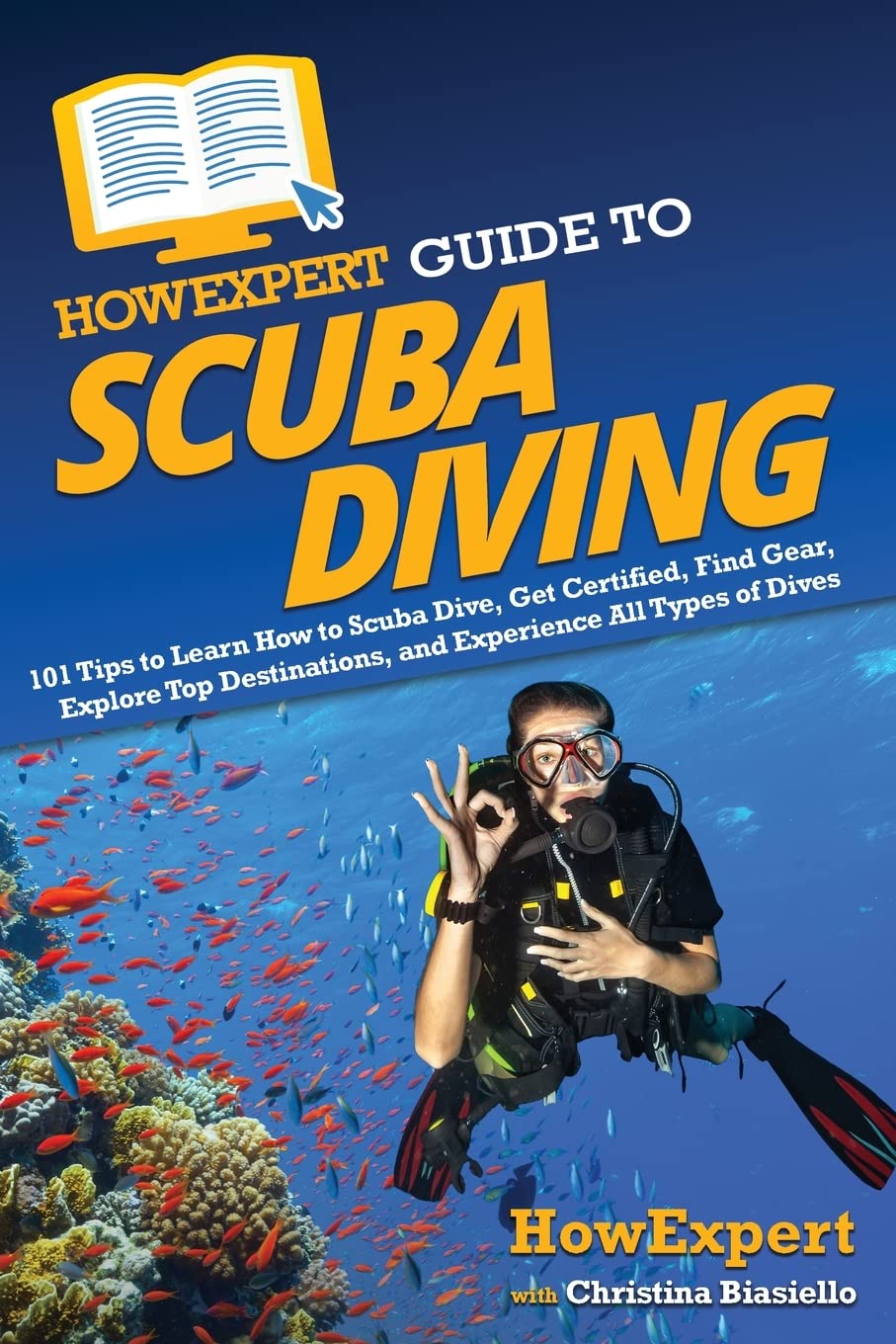 HowExpert Guide to Scuba Diving: 101 Tips to Learn How to Scuba Dive, Get Certified, Find Gear, Explore Top Destinations, and Experience All Types of Dives